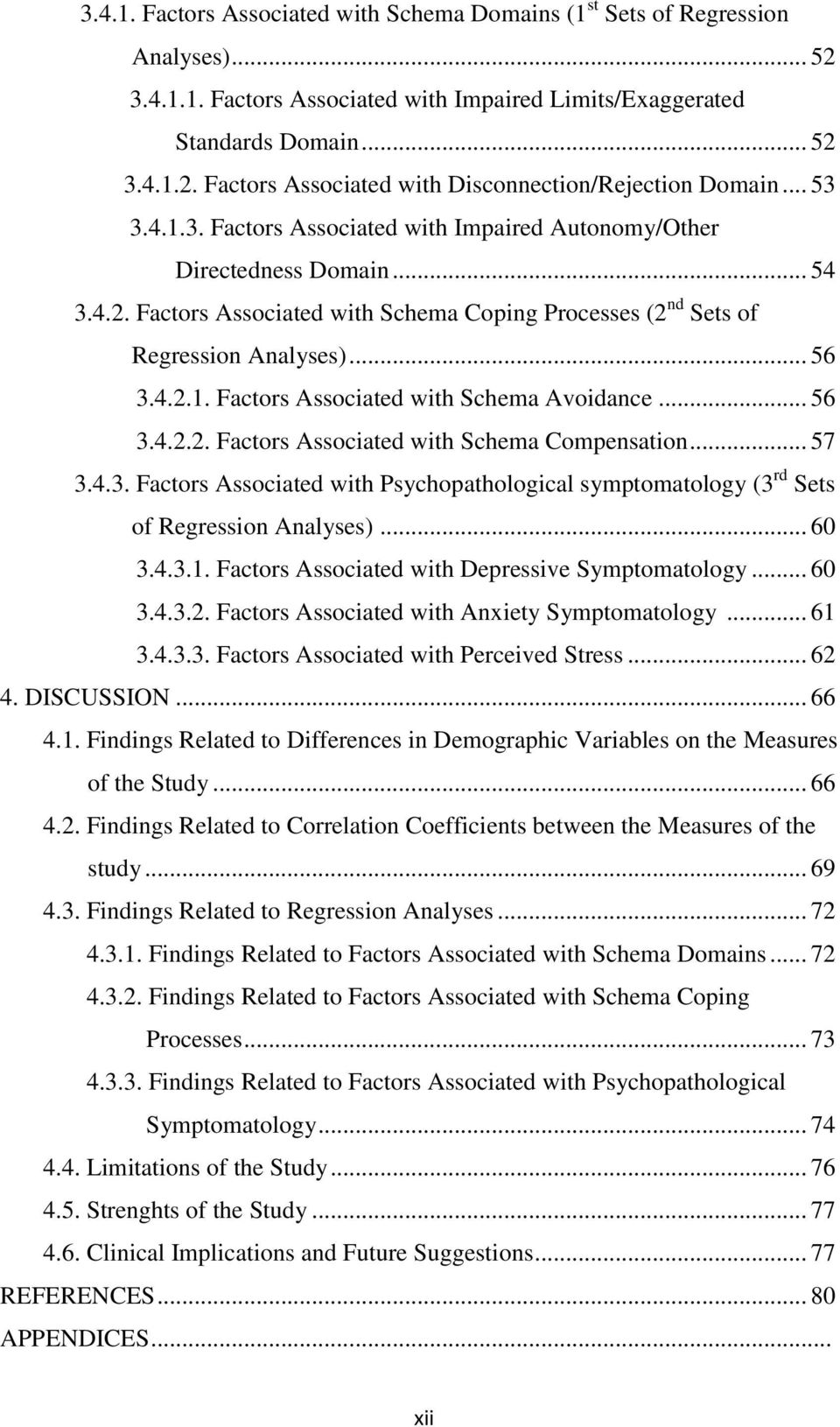 .. 56 3.4.2.2. Factors Associated with Schema Compensation... 57 3.4.3. Factors Associated with Psychopathological symptomatology (3 rd Sets of Regression Analyses)... 60 3.4.3.1.