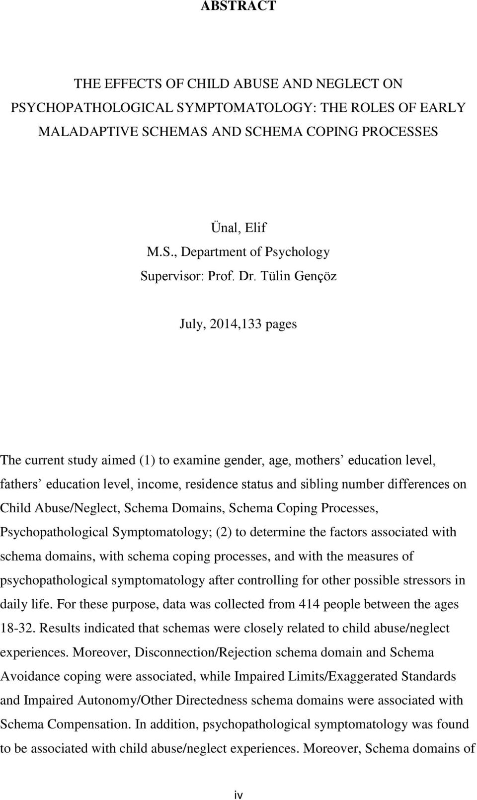 Child Abuse/Neglect, Schema Domains, Schema Coping Processes, Psychopathological Symptomatology; (2) to determine the factors associated with schema domains, with schema coping processes, and with