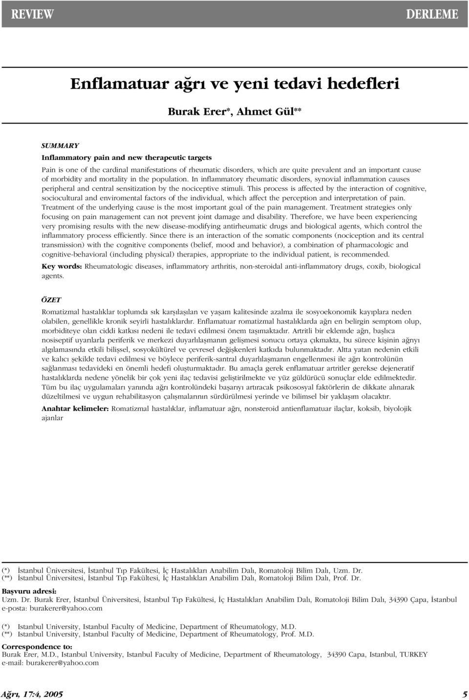 In inflammatory rheumatic disorders, synovial inflammation causes peripheral and central sensitization by the nociceptive stimuli.