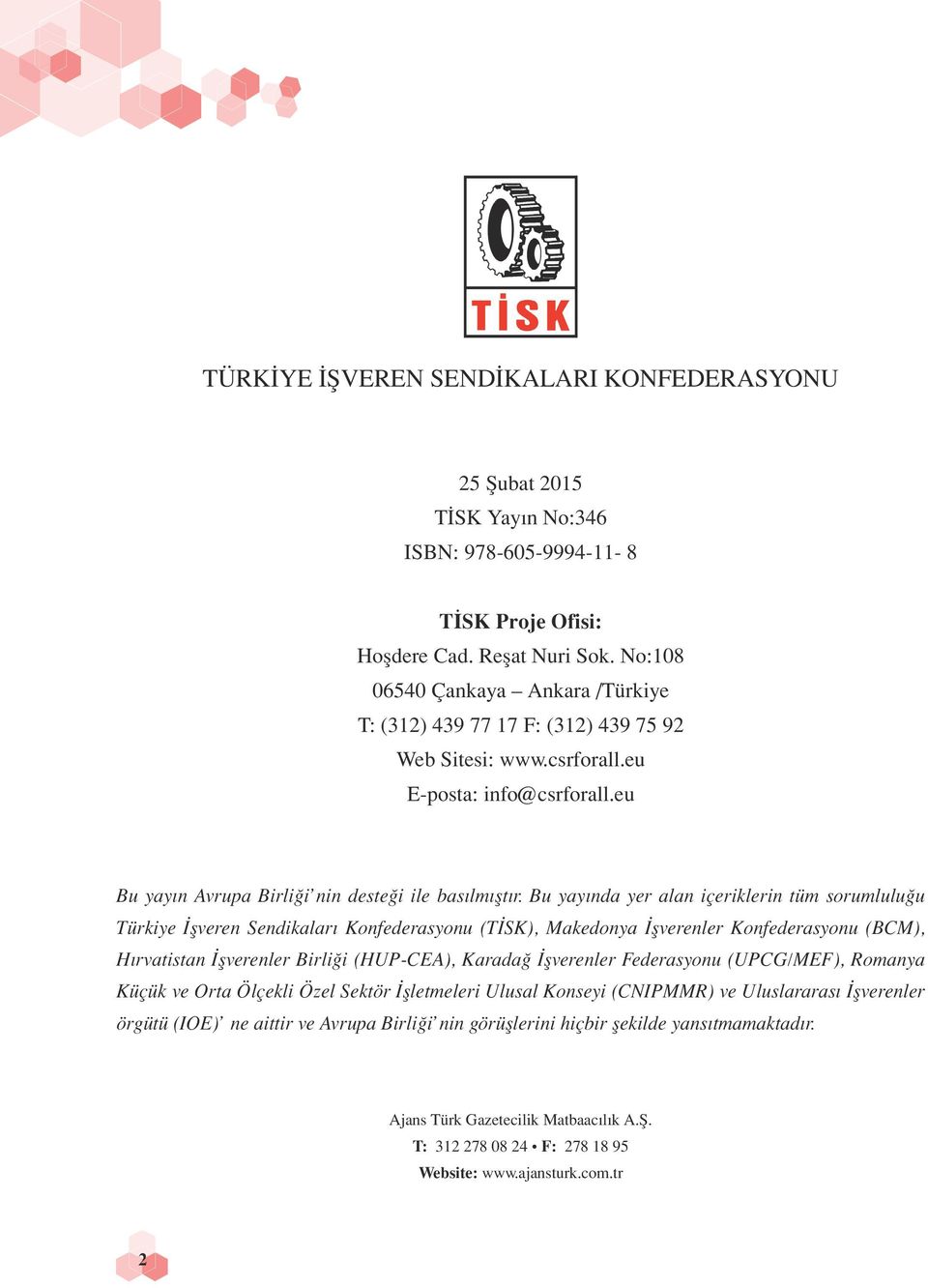 Bu yayında yer alan içeriklerin tüm sorumluluğu Türkiye İşveren Sendikaları Konfederasyonu (TİSK), Makedonya İşverenler Konfederasyonu (BCM), Hırvatistan İşverenler Birliği (HUP-CEA), Karadağ