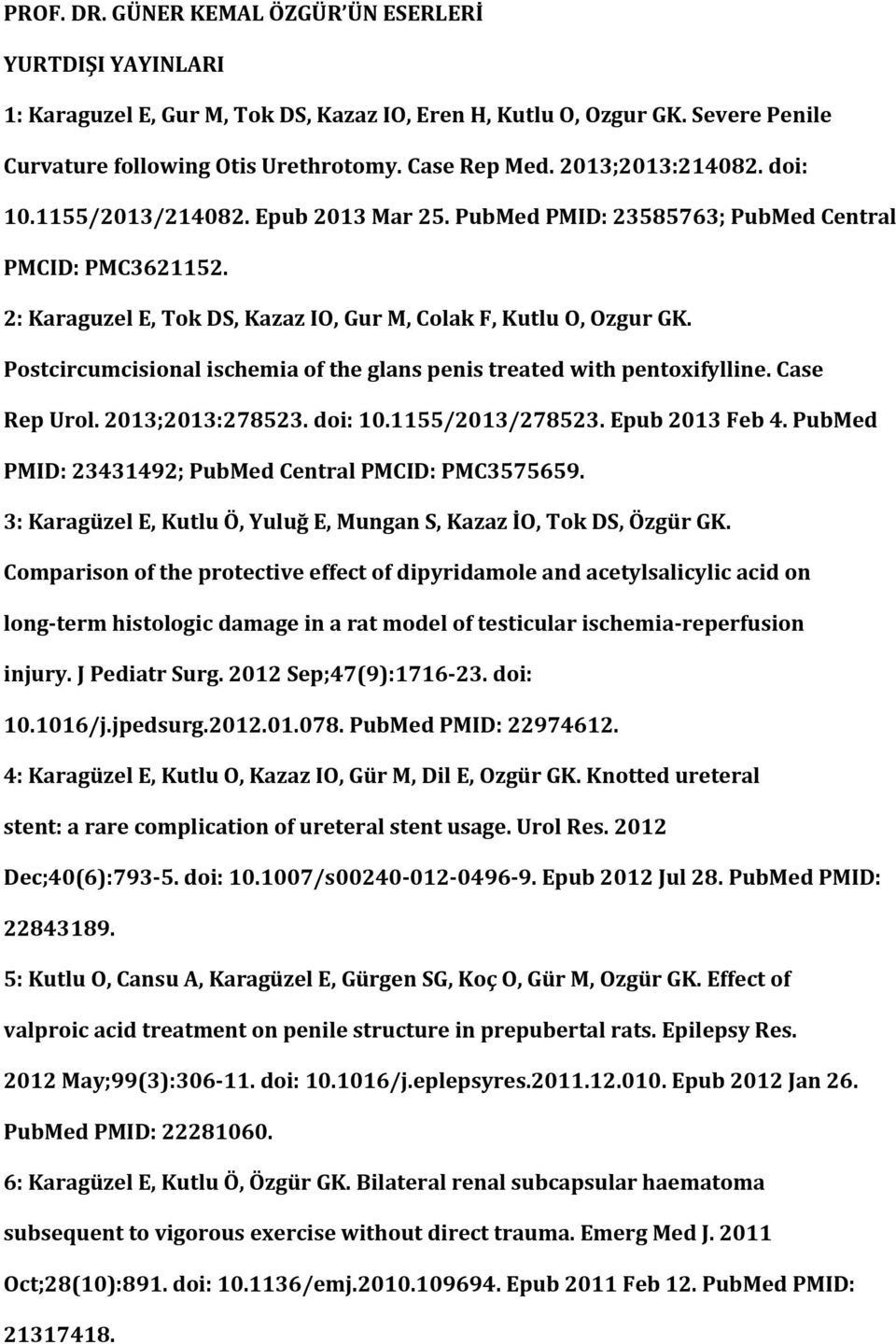 Postcircumcisional ischemia of the glans penis treated with pentoxifylline. Case Rep Urol. 2013;2013:278523. doi: 10.1155/2013/278523. Epub 2013 Feb 4.