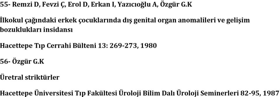 bozuklukları insidansı Hacettepe Tıp Cerrahi Bülteni 13: 269-273, 1980 56- Özgür G.