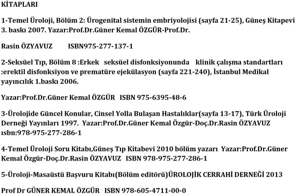 Rasin ÖZYAVUZ ISBN975-277-137-1 2-Seksüel Tıp, Bölüm 8 :Erkek seksüel disfonksiyonunda klinik çalışma standartları :erektil disfonksiyon ve prematüre ejekülasyon (sayfa 221-240), İstanbul Medikal