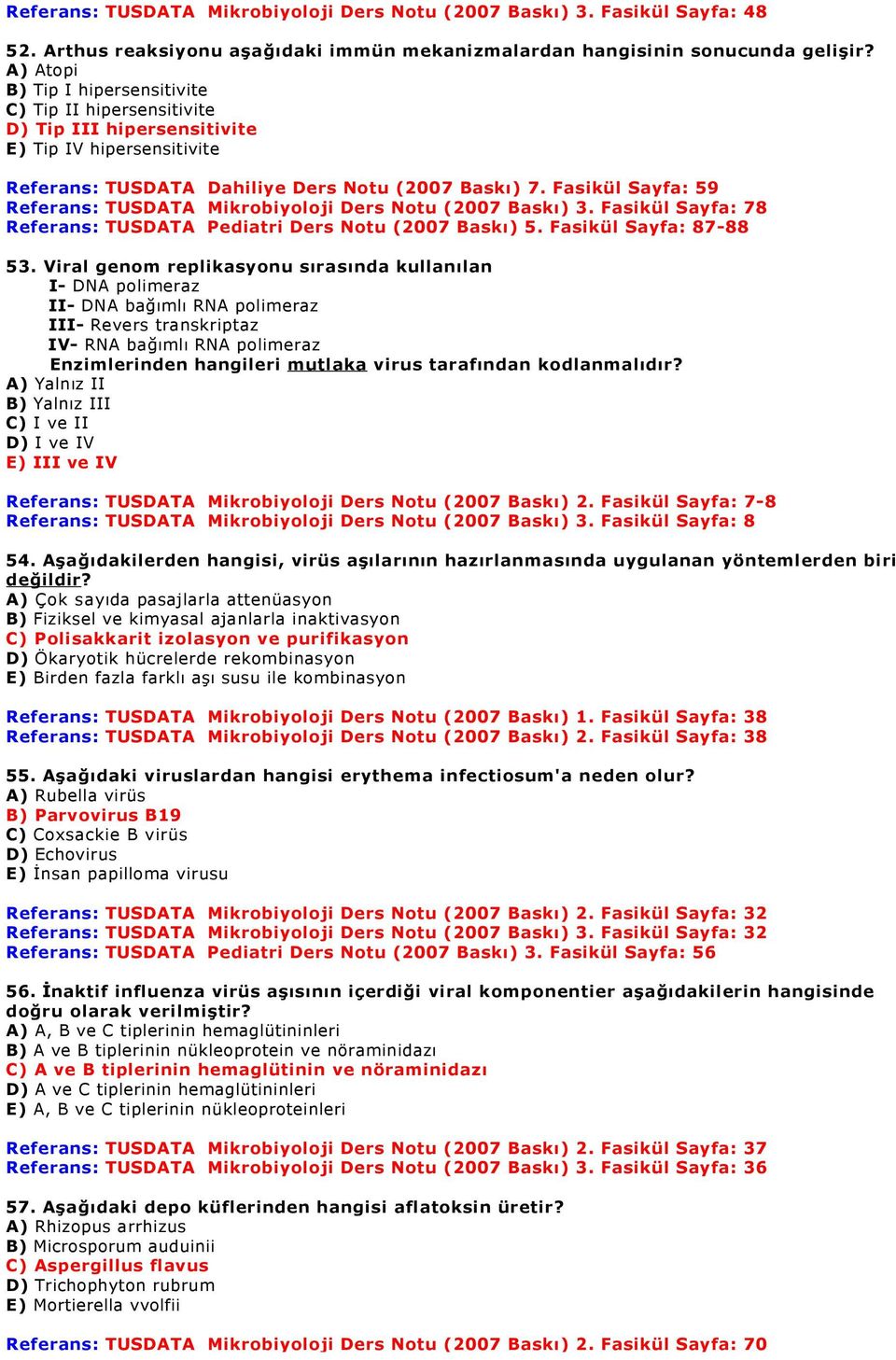 Fasikül Sayfa: 59 Referans: TUSDATA Mikrobiyoloji Ders Notu (2007 Baskı) 3. Fasikül Sayfa: 78 Referans: TUSDATA Pediatri Ders Notu (2007 Baskı) 5. Fasikül Sayfa: 87-88 53.