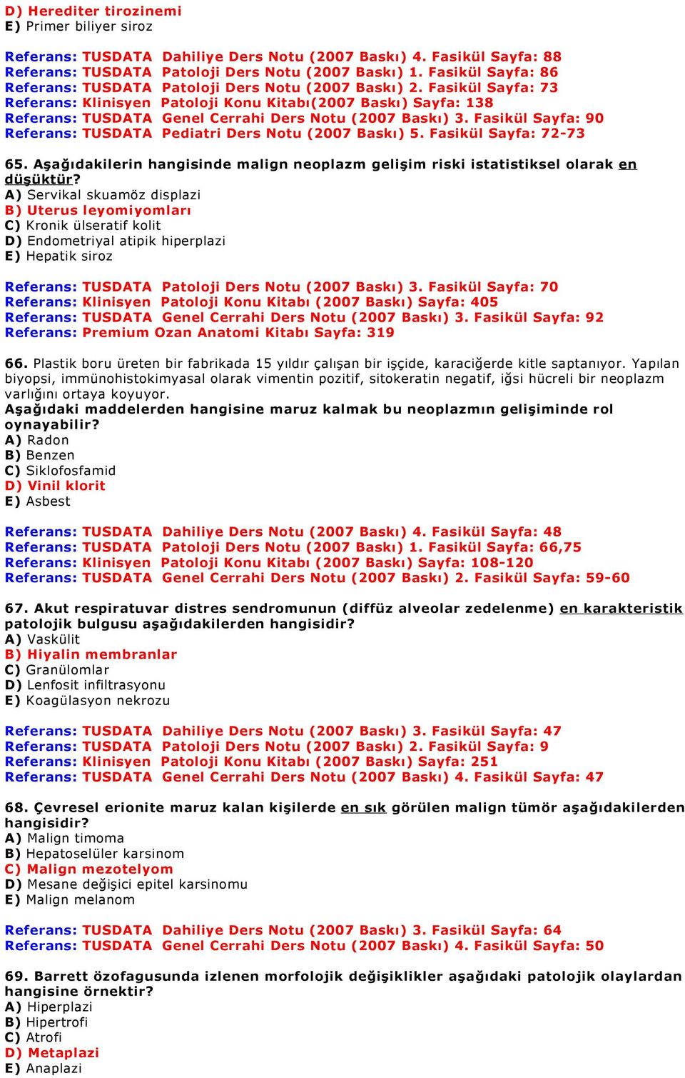 Fasikül Sayfa: 73 Referans: Klinisyen Patoloji Konu Kitabı(2007 Baskı) Sayfa: 138 Referans: TUSDATA Genel Cerrahi Ders Notu (2007 Baskı) 3.