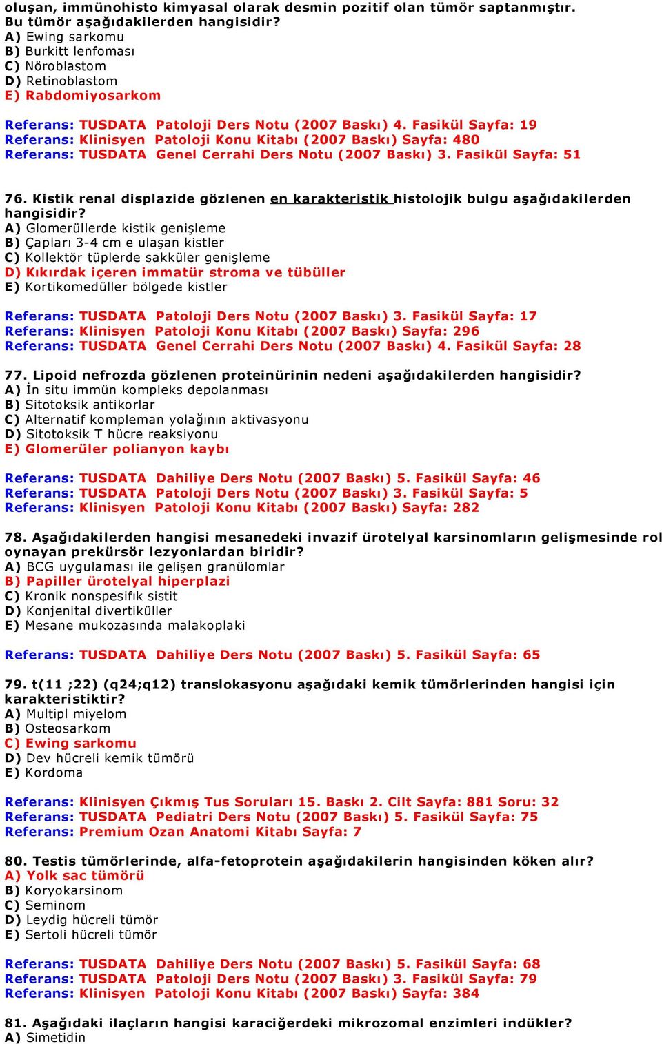 Fasikül Sayfa: 19 Referans: Klinisyen Patoloji Konu Kitabı (2007 Baskı) Sayfa: 480 Referans: TUSDATA Genel Cerrahi Ders Notu (2007 Baskı) 3. Fasikül Sayfa: 51 76.