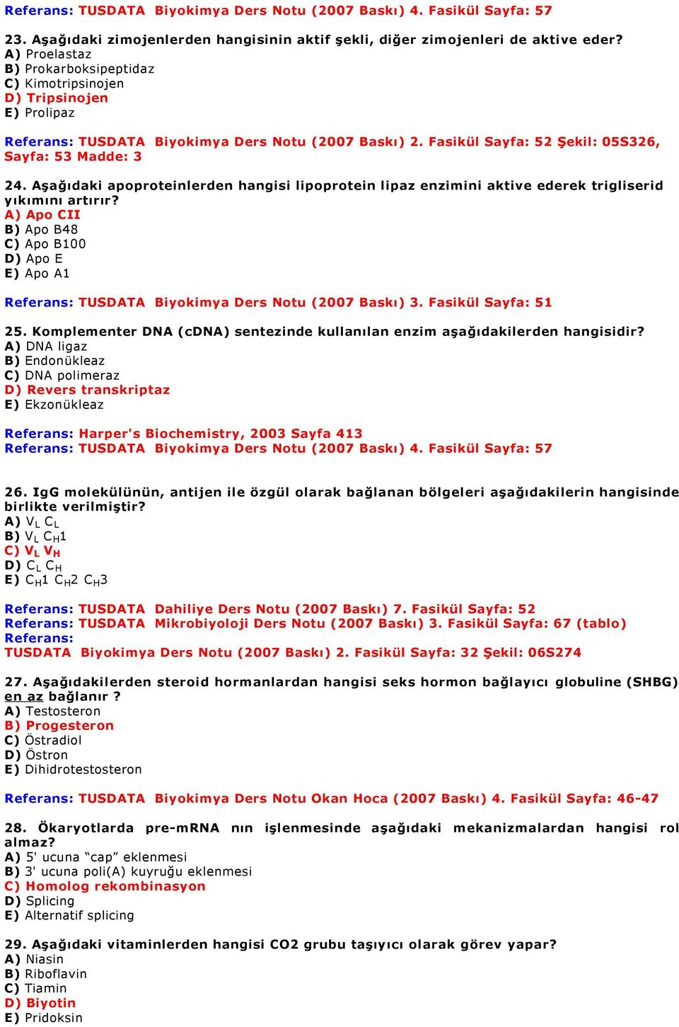 Aşağıdaki apoproteinlerden hangisi lipoprotein lipaz enzimini aktive ederek trigliserid yıkımını artırır?