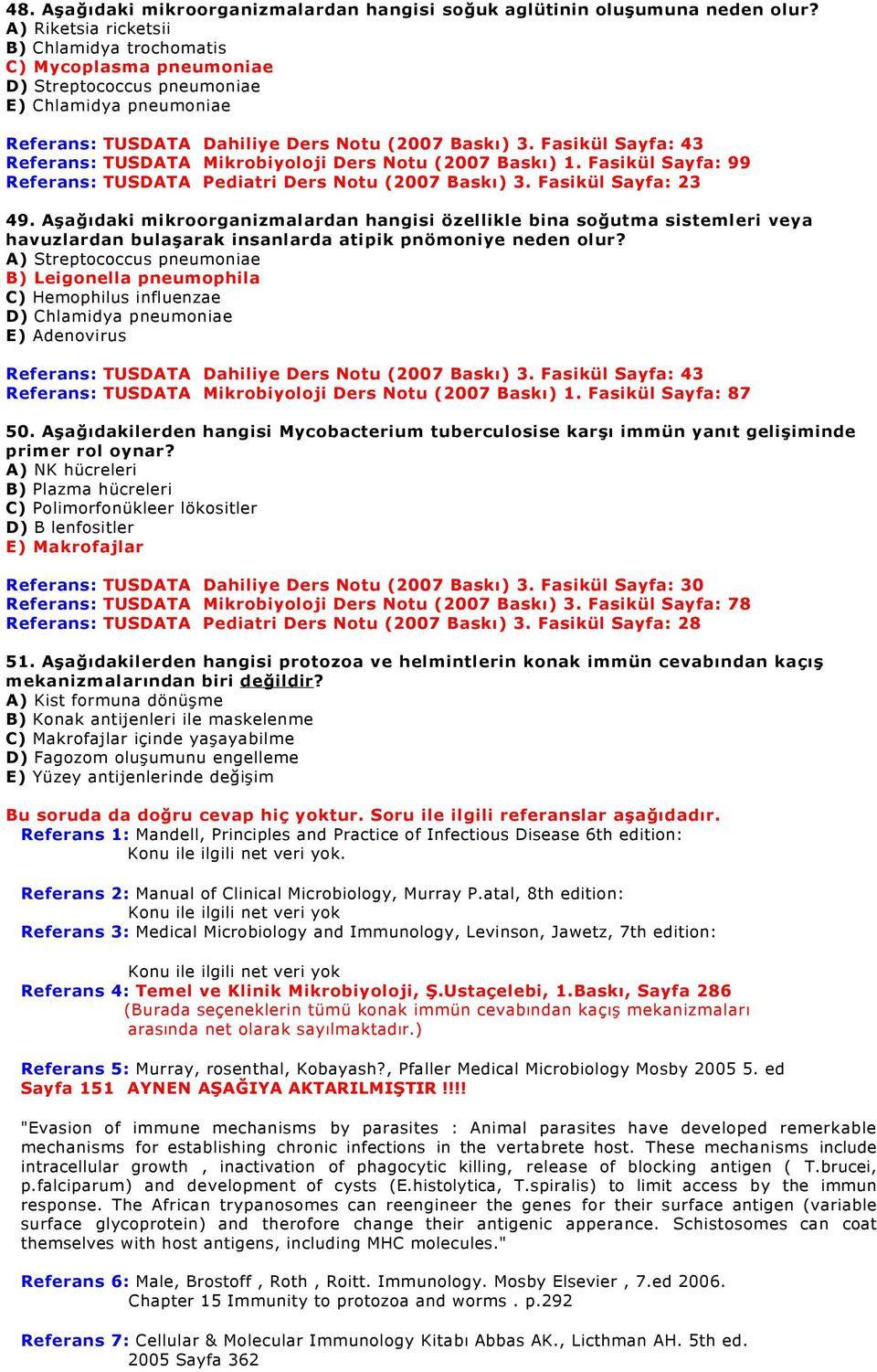 Fasikül Sayfa: 43 Referans: TUSDATA Mikrobiyoloji Ders Notu (2007 Baskı) 1. Fasikül Sayfa: 99 Referans: TUSDATA Pediatri Ders Notu (2007 Baskı) 3. Fasikül Sayfa: 23 49.