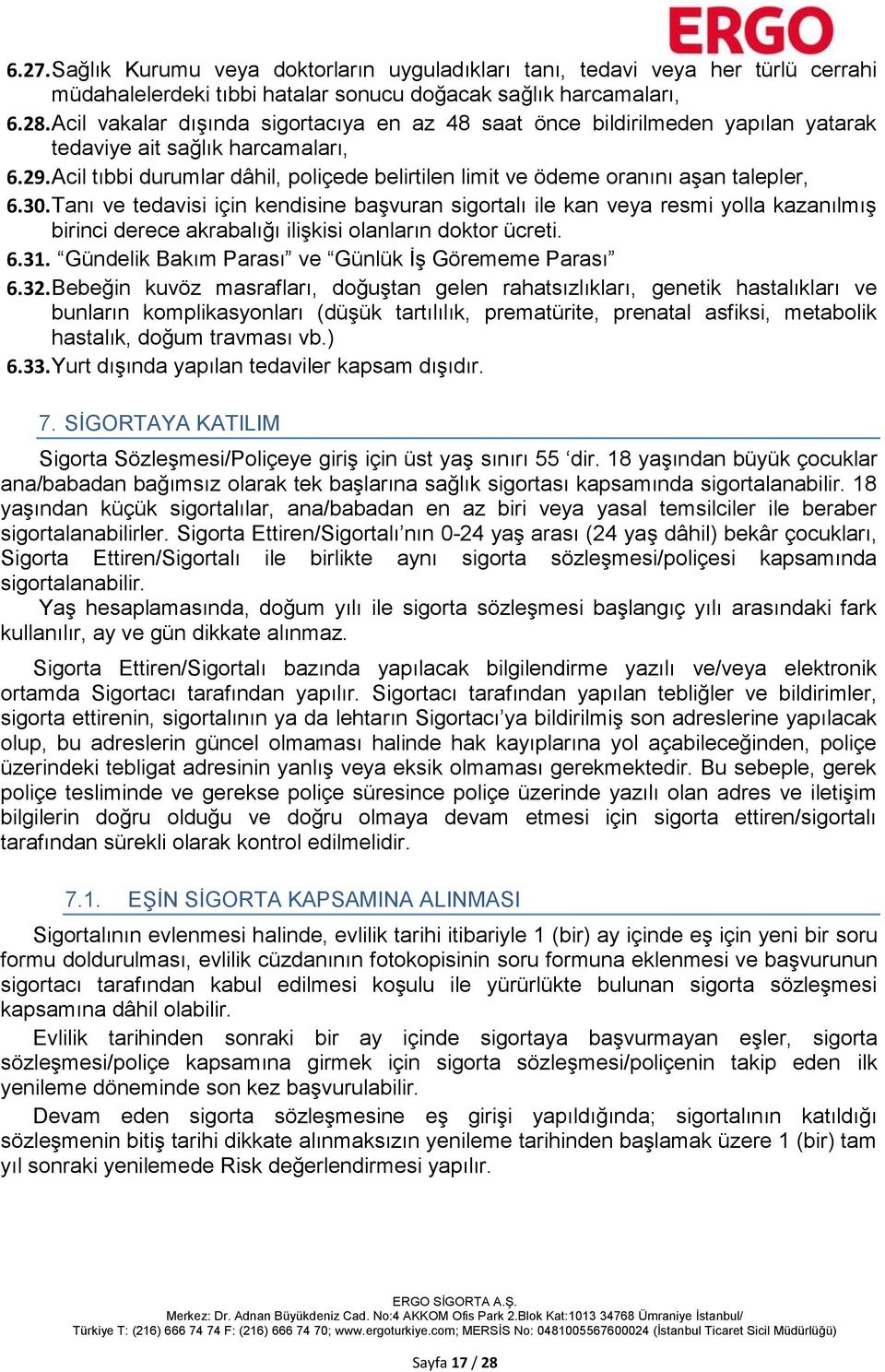 Acil tıbbi durumlar dâhil, poliçede belirtilen limit ve ödeme oranını aşan talepler, 6.30.