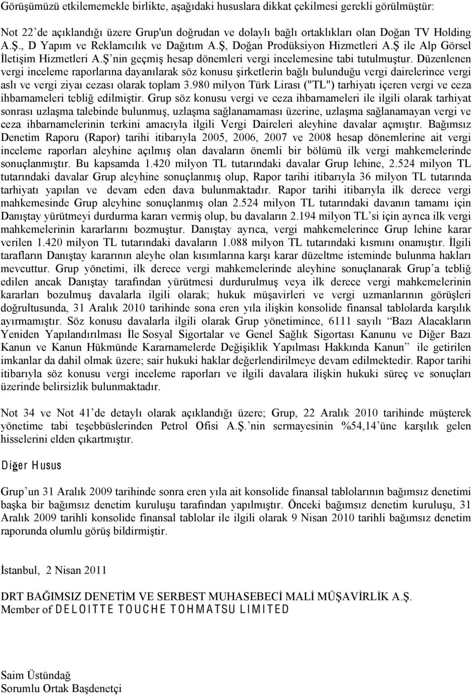 Düzenlenen vergi inceleme raporlarına dayanılarak söz konusu şirketlerin bağlı bulunduğu vergi dairelerince vergi aslı ve vergi ziyaı cezası olarak toplam 3.