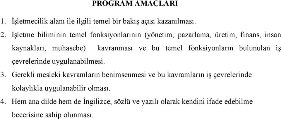 temel fonksiyonların bulunulan iş çevrelerinde uygulanabilmesi. 3.