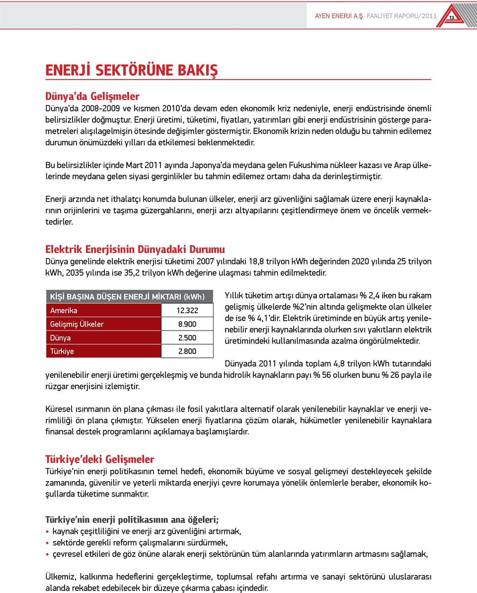 Enerji üretimi, tüketimi, fiyatları, yatırımları gibi enerji endüstrisinin gösterge parametreleri alışılagelmişin ötesinde değişimler göstermiştir.