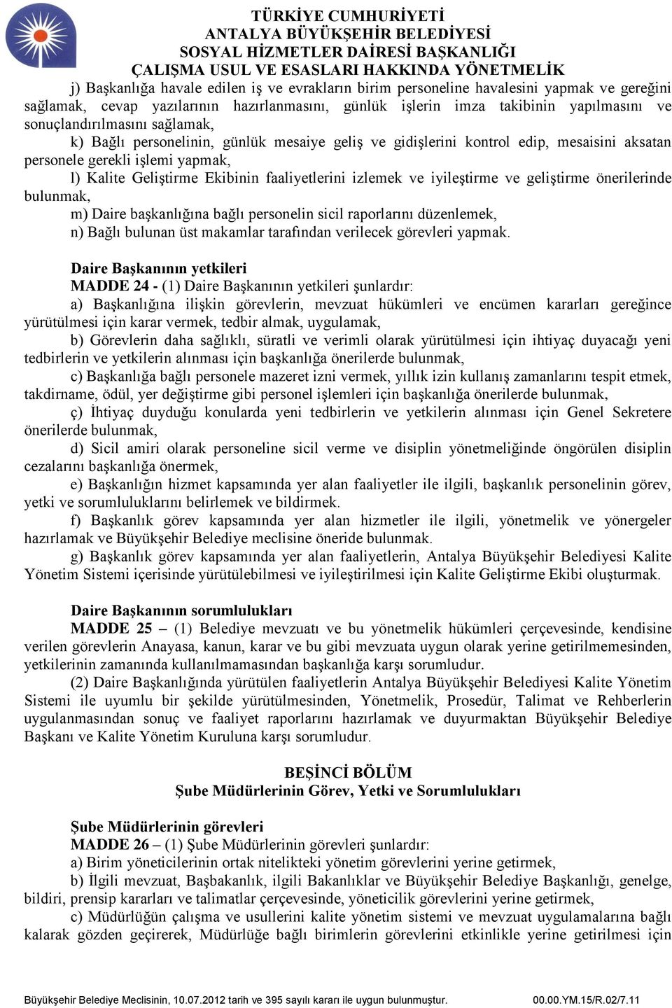 izlemek ve iyileştirme ve geliştirme önerilerinde bulunmak, m) Daire başkanlığına bağlı personelin sicil raporlarını düzenlemek, n) Bağlı bulunan üst makamlar tarafından verilecek görevleri yapmak.