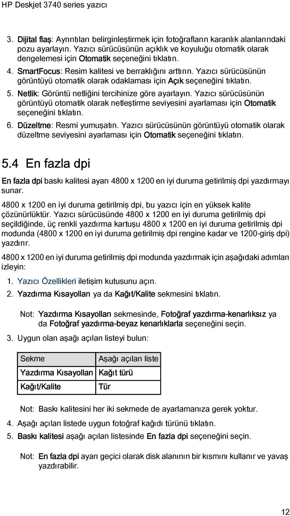 Yazıcı sürücüsünün görüntüyü otomatik olarak odaklaması için Açık seçeneğini tıklatın. 5. Netlik: Görüntü netliğini tercihinize göre ayarlayın.