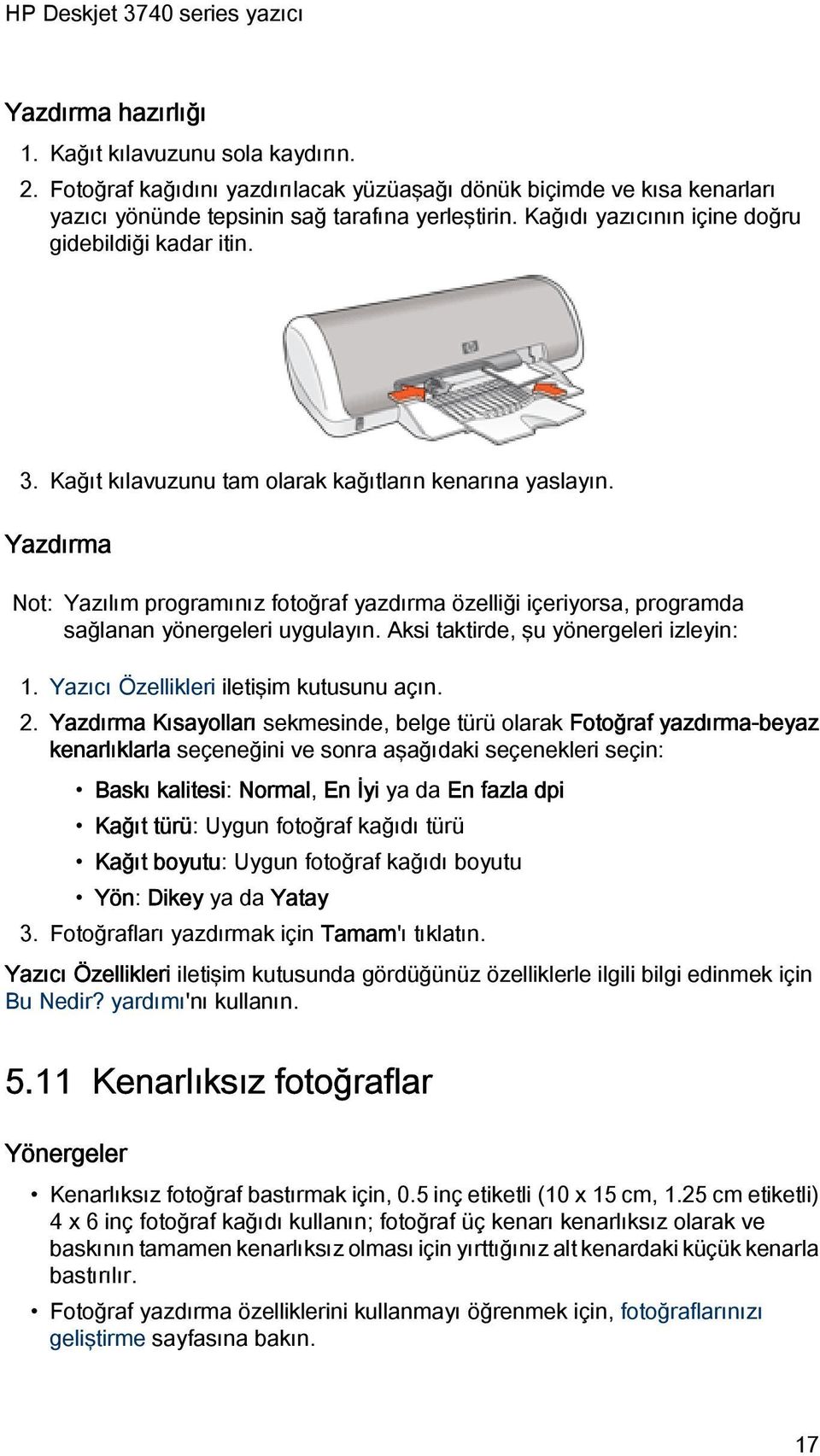 Yazdırma Not: Yazılım programınız fotoğraf yazdırma özelliği içeriyorsa, programda sağlanan yönergeleri uygulayın. Aksi taktirde, şu yönergeleri izleyin: 1. Yazıcı Özellikleri iletişim kutusunu açın.