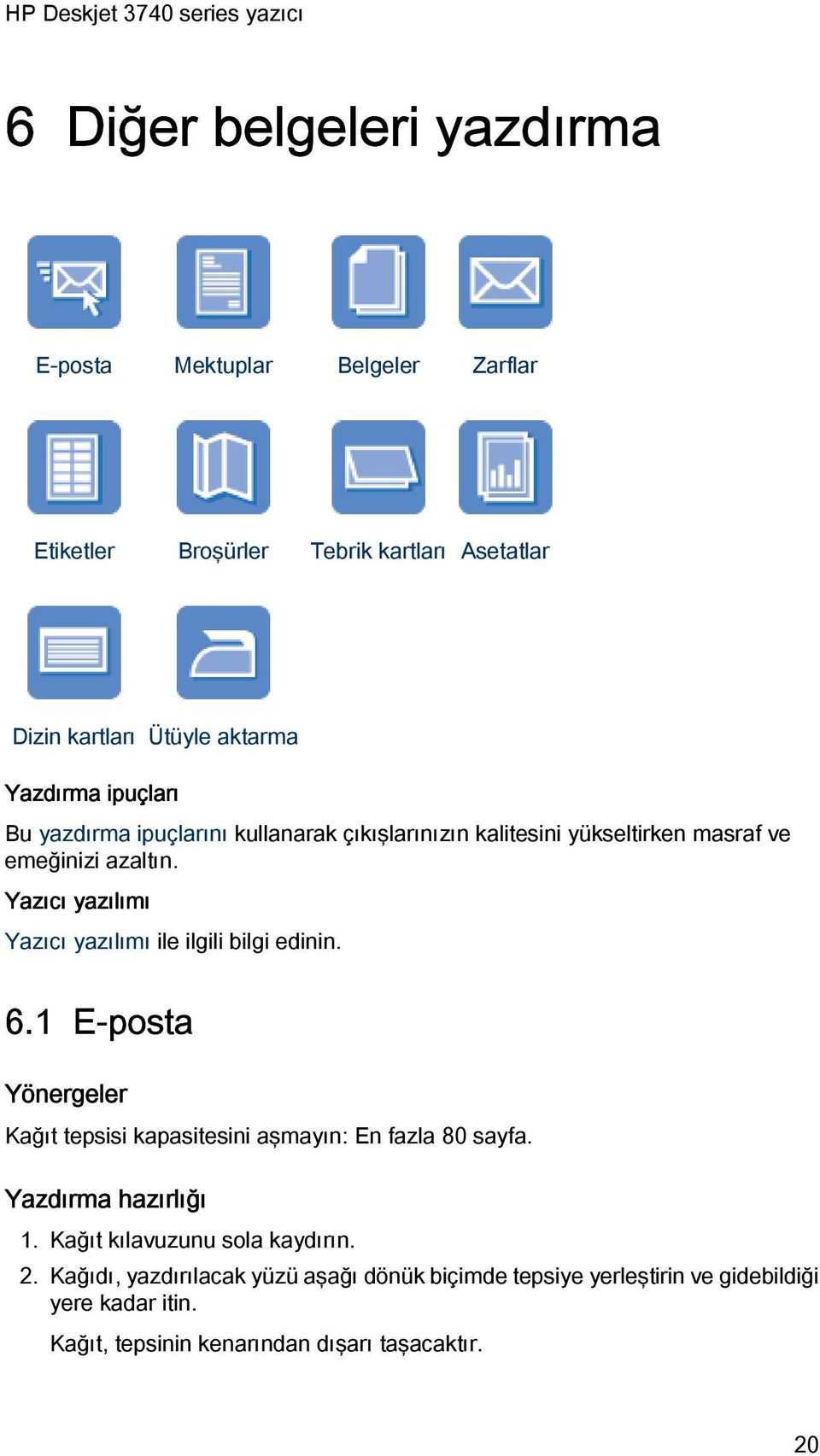 Yazıcı yazılımı Yazıcı yazılımı ile ilgili bilgi edinin. 6.1 E-posta Yönergeler Kağıt tepsisi kapasitesini aşmayın: En fazla 80 sayfa.
