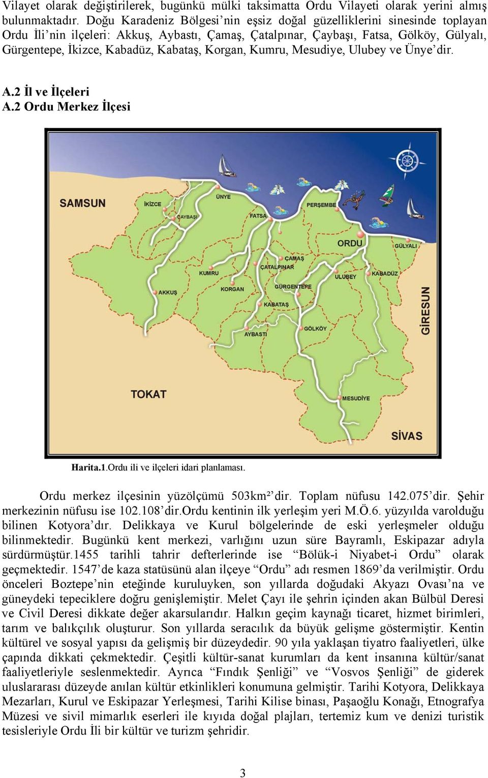 Kabataş, Korgan, Kumru, Mesudiye, Ulubey ve Ünye dir. A.2 İl ve İlçeleri A.2 Ordu Merkez İlçesi Harita.1.Ordu ili ve ilçeleri idari planlaması. Ordu merkez ilçesinin yüzölçümü 503km² dir.