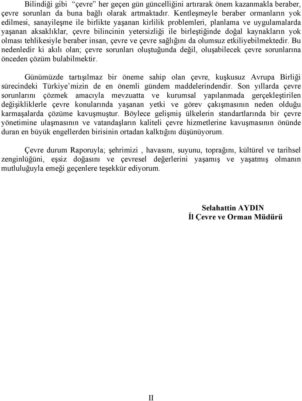 doğal kaynakların yok olması tehlikesiyle beraber insan, çevre ve çevre sağlığını da olumsuz etkiliyebilmektedir.