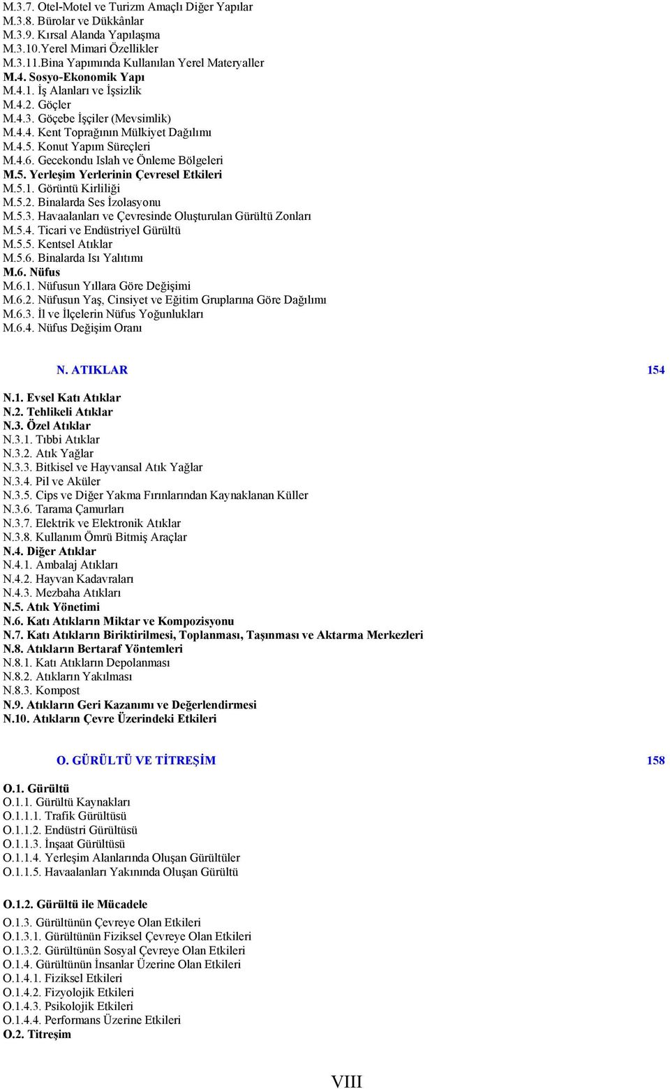 Gecekondu Islah ve Önleme Bölgeleri M.5. Yerleşim Yerlerinin Çevresel Etkileri M.5.1. Görüntü Kirliliği M.5.2. Binalarda Ses İzolasyonu M.5.3. Havaalanları ve Çevresinde Oluşturulan Gürültü Zonları M.