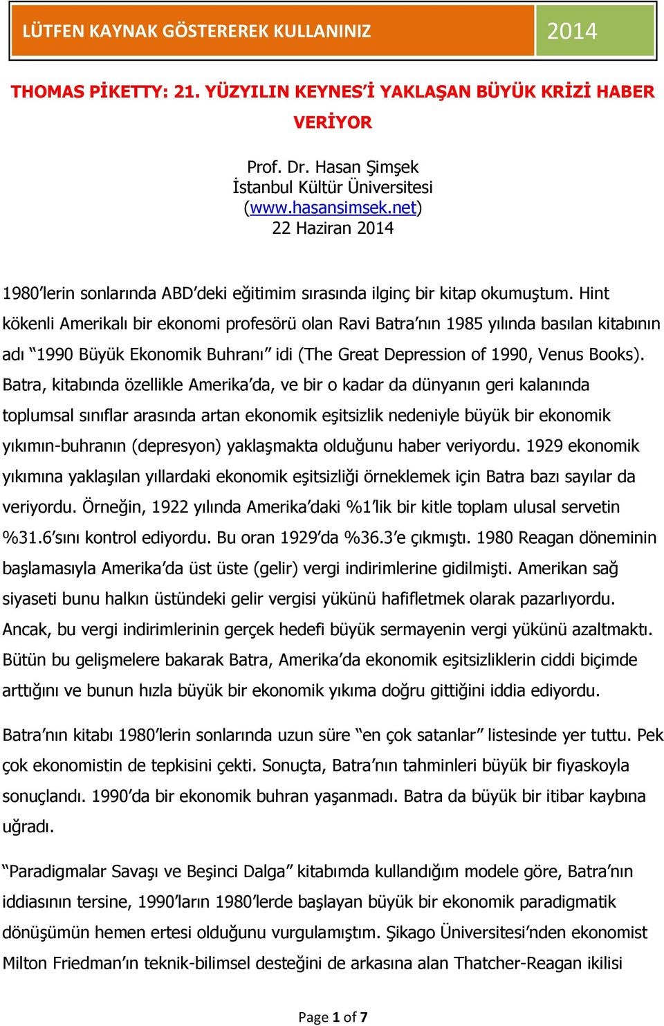 Hint kökenli Amerikalı bir ekonomi profesörü olan Ravi Batra nın 1985 yılında basılan kitabının adı 1990 Büyük Ekonomik Buhranı idi (The Great Depression of 1990, Venus Books).