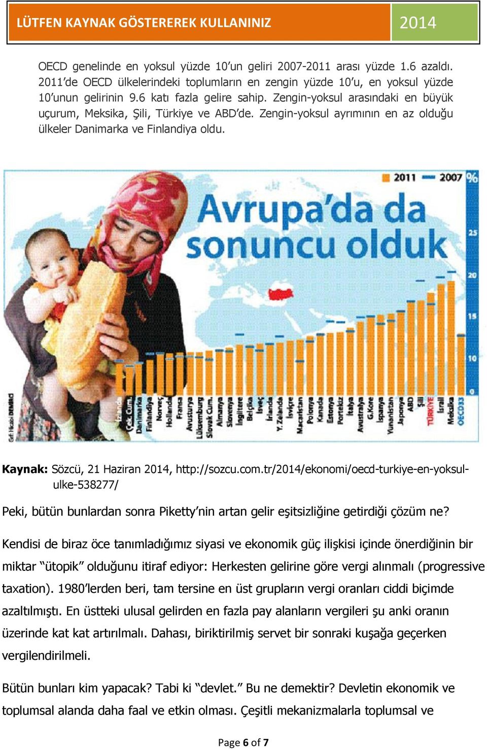 Kaynak: Sözcü, 21 Haziran 2014, http://sozcu.com.tr/2014/ekonomi/oecd-turkiye-en-yoksululke-538277/ Peki, bütün bunlardan sonra Piketty nin artan gelir eşitsizliğine getirdiği çözüm ne?