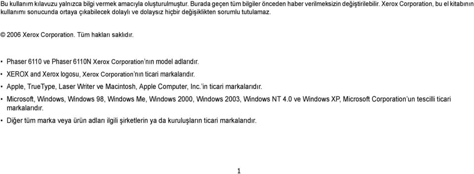 Phaser 6110 ve Phaser 6110N Xerox Corporation nın model adlarıdır. XEROX and Xerox logosu, Xerox Corporation nın ticari markalarıdır. Apple, TrueType, Laser Writer ve Macintosh, Apple Computer, Inc.