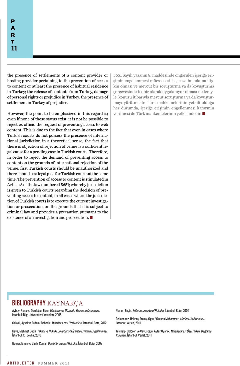 However, the point to be emphasized in this regard is; even if none of these status exist, it is not be possible to reject ex officio the request of preventing access to web content.