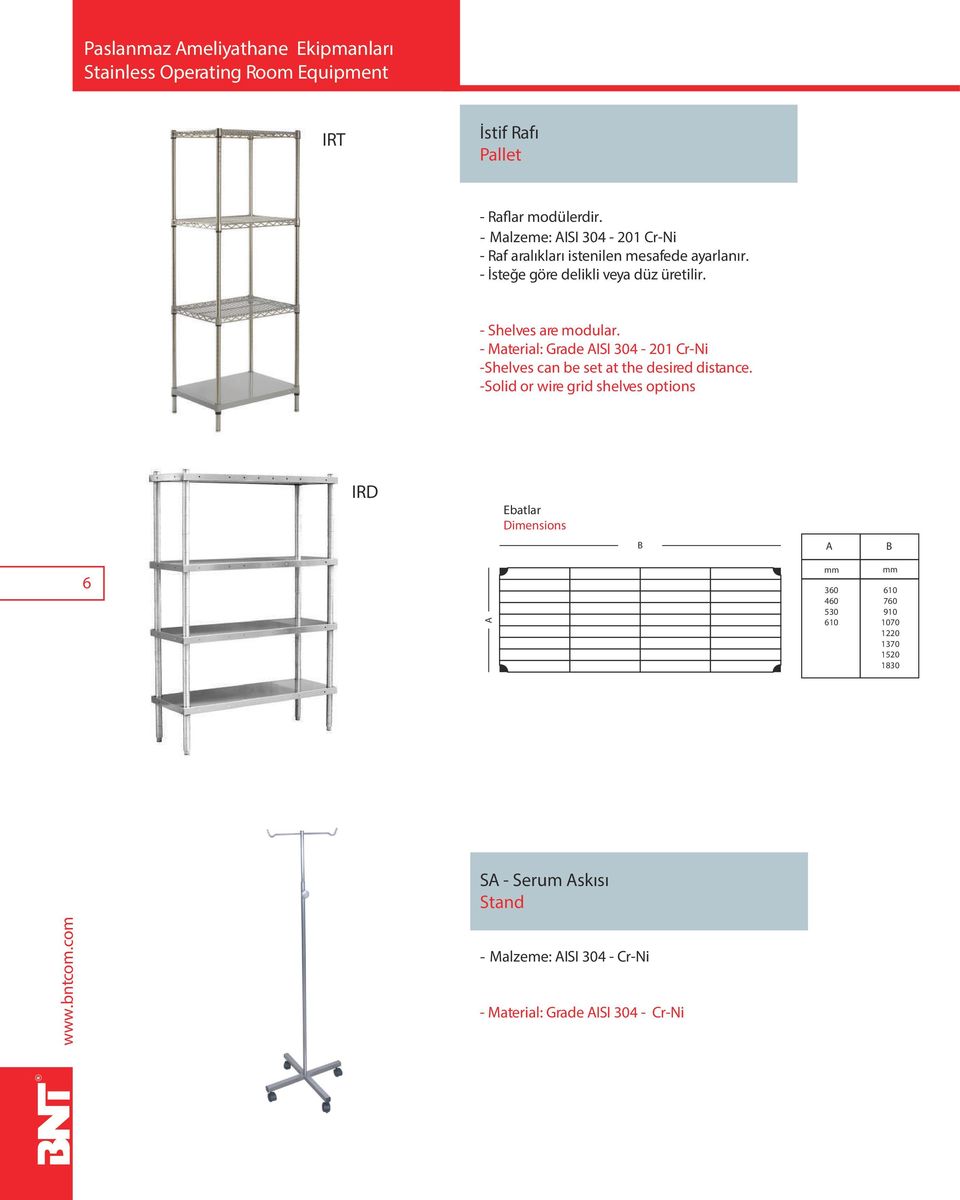 - Shelves are modular. - Material: Grade AISI 304-201 Cr-Ni -Shelves can be set at the desired distance.