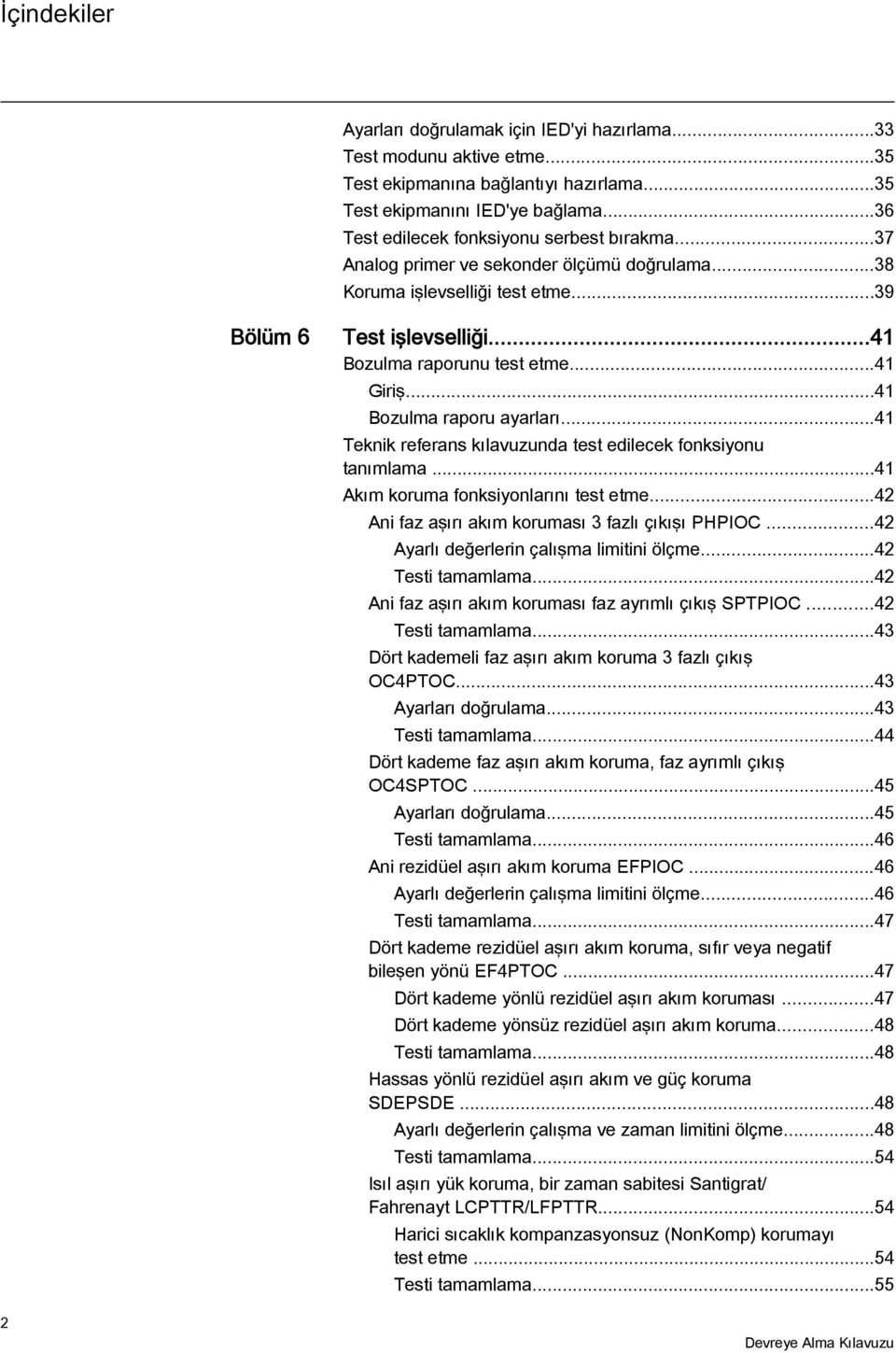 ..41 Giriş...41 Bozulma raporu ayarları...41 Teknik referans kılavuzunda test edilecek fonksiyonu tanımlama...41 Akım koruma fonksiyonlarını test etme.