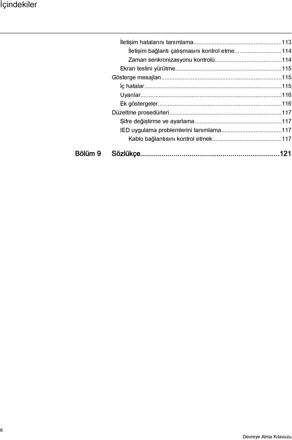 ..115 İç hatalar...115 Uyarılar...116 Ek göstergeler...116 Düzeltme prosedürleri.