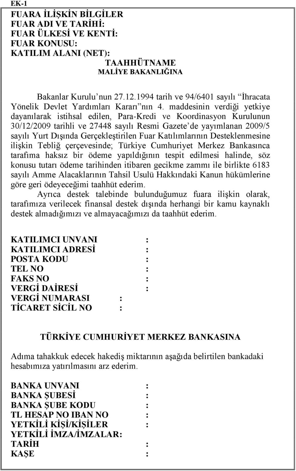 maddesinin verdiği yetkiye dayanılarak istihsal edilen, Para-Kredi ve Koordinasyon Kurulunun 30/12/2009 tarihli ve 27448 sayılı Resmi Gazete de yayımlanan 2009/5 sayılı Yurt DıĢında GerçekleĢtirilen