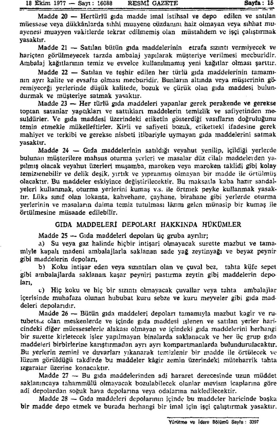 Madde 21 Satılan bütün gıda maddelerinin etrafa sızıntı vermiyecek ve hariçten görülmeyecek tarzda ambalaj yapılarak müşteriye verilmesi mecburidir.