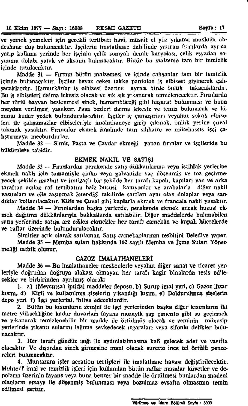 Bütün bu malzeme tam bir temizlik içinde tutulacaktır. Madde 31 Fırının bütün malzemesi ve içinde çalışanlar tam bir temizlik içinde bulunacaktır.