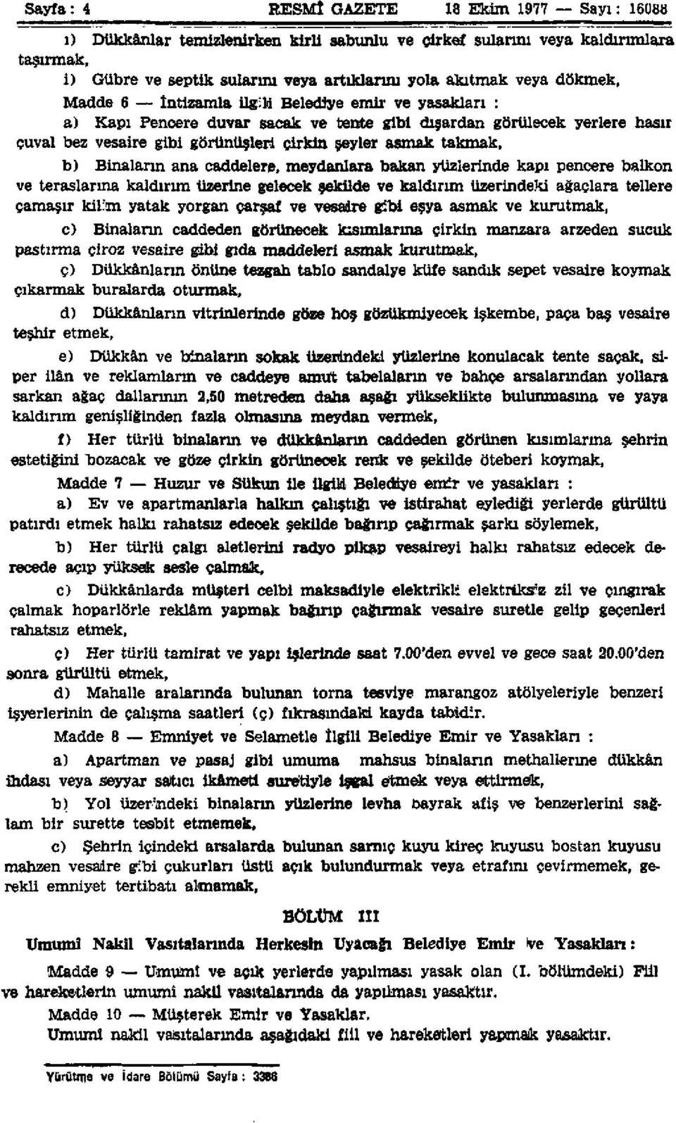 b) Binaların ana caddelere, meydanlara bakan yüzlerinde kapı pencere balkon ve teraslarına kaldırım üzerine gelecek şekilde ve kaldırım üzerindeki ağaçlara tellere çamaşır kilim yatak yorgan çarşaf