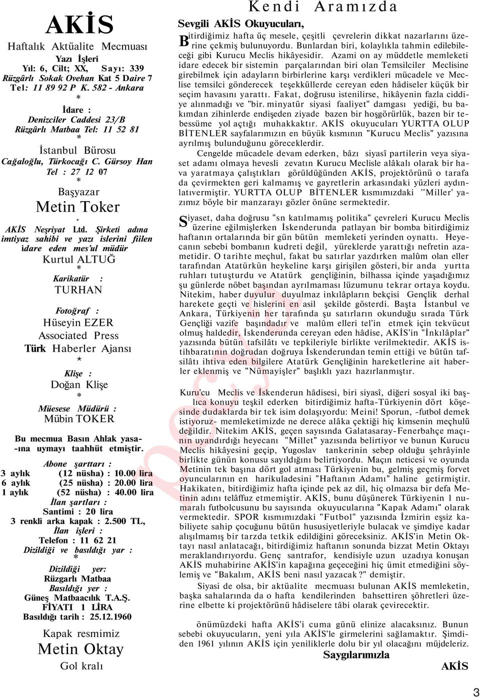 Şirketi adına imtiyaz sahibi ve yazı islerini fiilen idare eden mes'ul müdür Kurtul ALTUĞ * Karikatür : TURHAN Fotoğraf : Hüseyin EZER Associated Press Türk Haberler Ajansı * Klişe : Doğan Klişe *