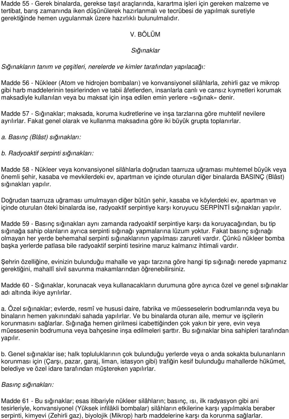 BÖLÜM Sığınaklar Sığınakların tanım ve çeşitleri, nerelerde ve kimler tarafından yapılacağı: Madde 56 - Nükleer (Atom ve hidrojen bombaları) ve konvansiyonel silâhlarla, zehirli gaz ve mikrop gibi