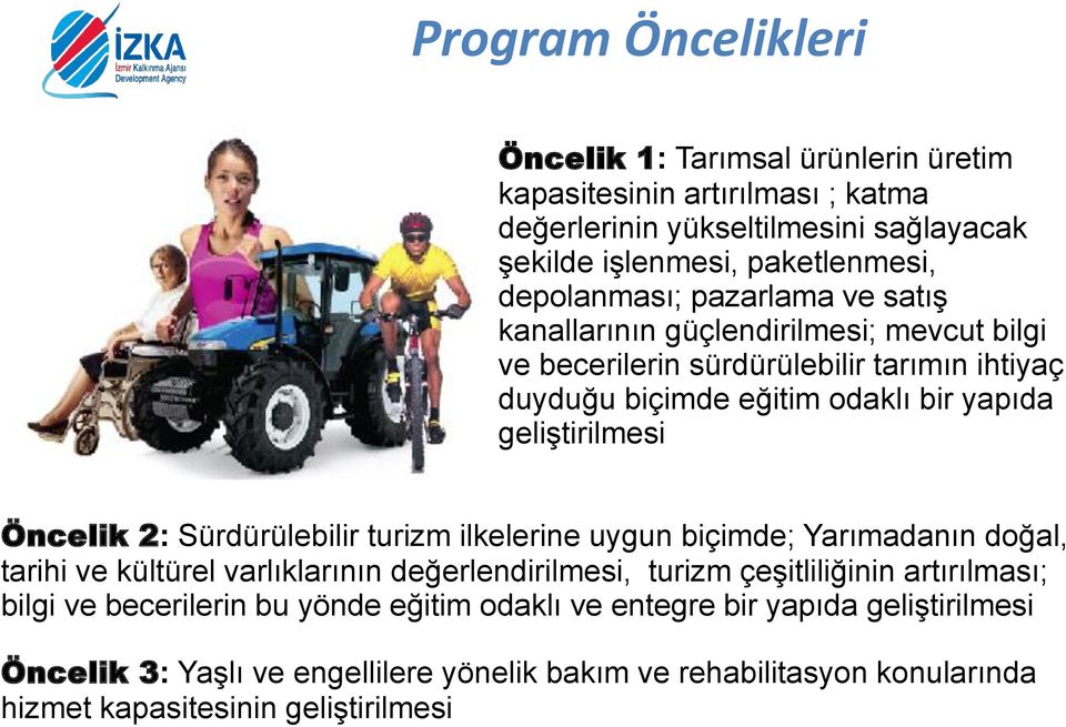 geliştirilmesi Öncelik 2: Sürdürülebilir turizm ilkelerine uygun biçimde; Yarımadanın doğal, tarihi ve kültürel varlıklarının değerlendirilmesi, turizm çeşitliliğinin