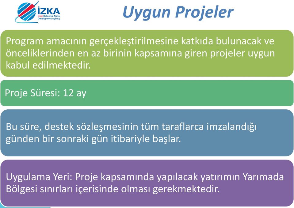 Proje Süresi: 12 ay Bu süre, destek sözleşmesinin tüm taraflarca imzalandığı günden bir sonraki gün