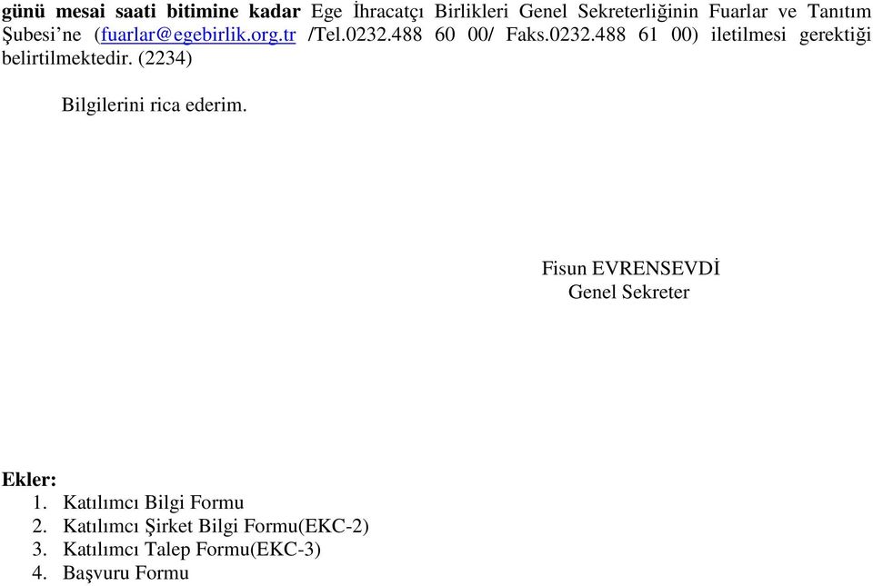 (2234) Bilgilerini rica ederim. Fisun EVRENSEVDİ Genel Sekreter Ekler: 1. Katılımcı Bilgi Formu 2.