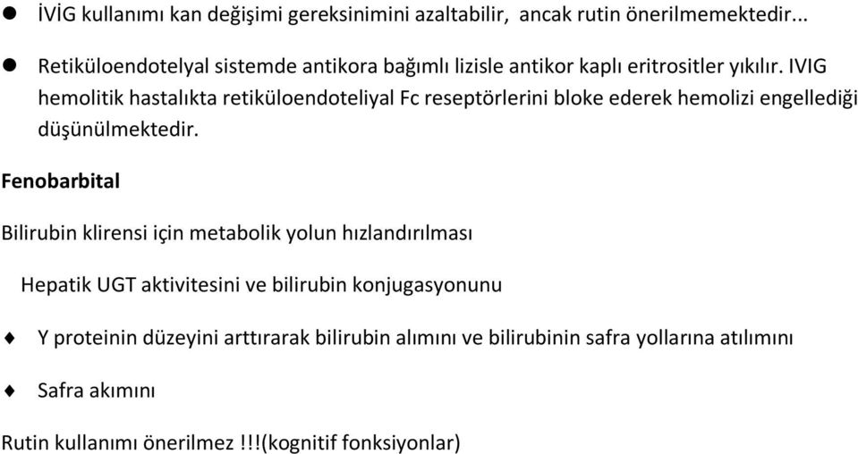 IVIG hemolitik hastalıkta retiküloendoteliyal Fc reseptörlerini bloke ederek hemolizi engellediği düşünülmektedir.