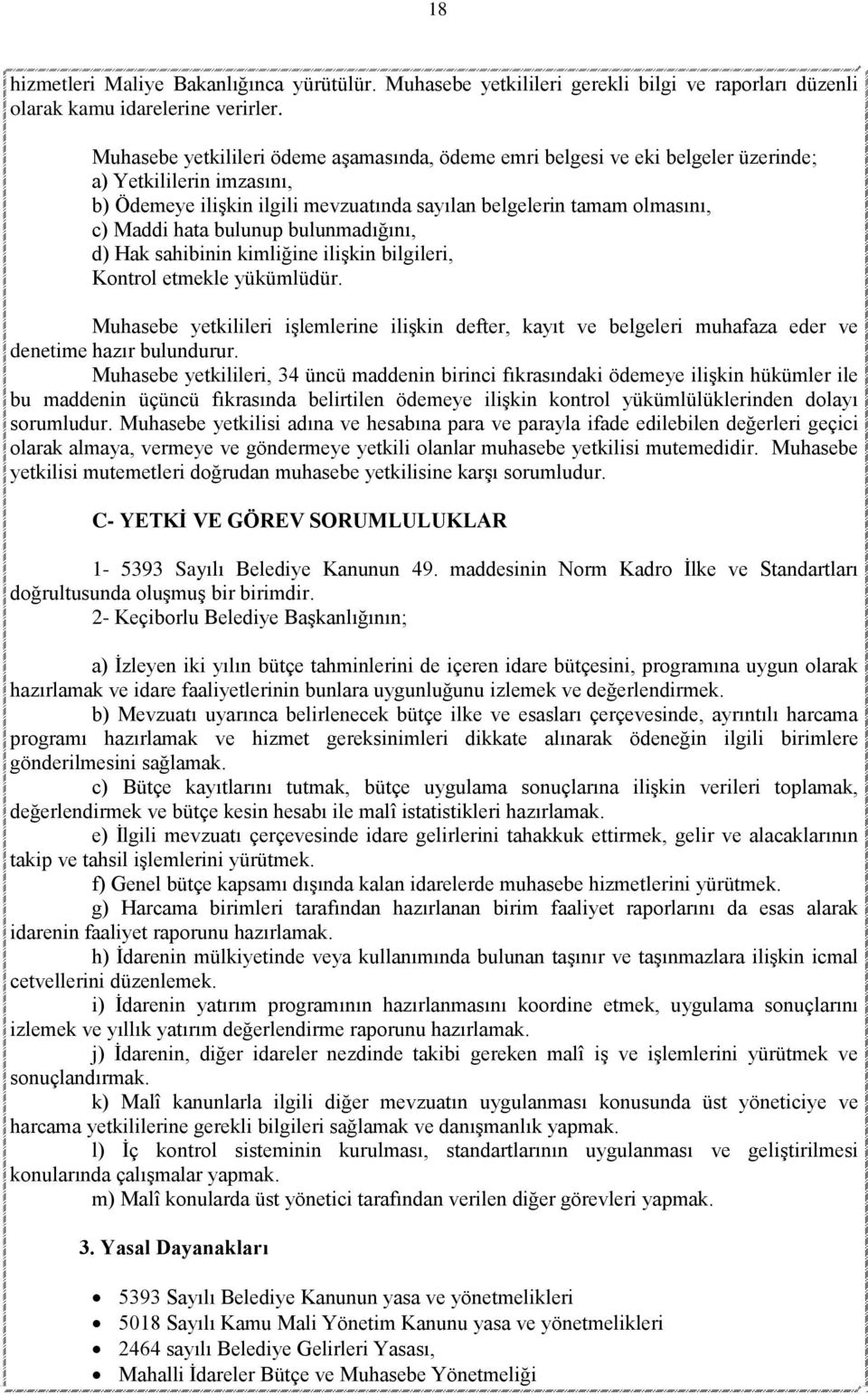 bulunup bulunmadığını, d) Hak sahibinin kimliğine ilişkin bilgileri, Kontrol etmekle yükümlüdür.