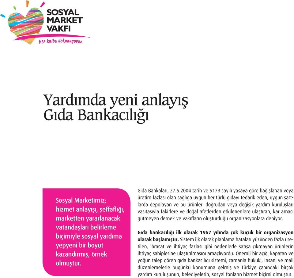 2004 tarih ve 5179 sayılı yasaya göre bağışlanan veya üretim fazlası olan sağlığa uygun her türlü gıdayı tedarik eden, uygun şartlarda depolayan ve bu ürünleri doğrudan veya değişik yardım