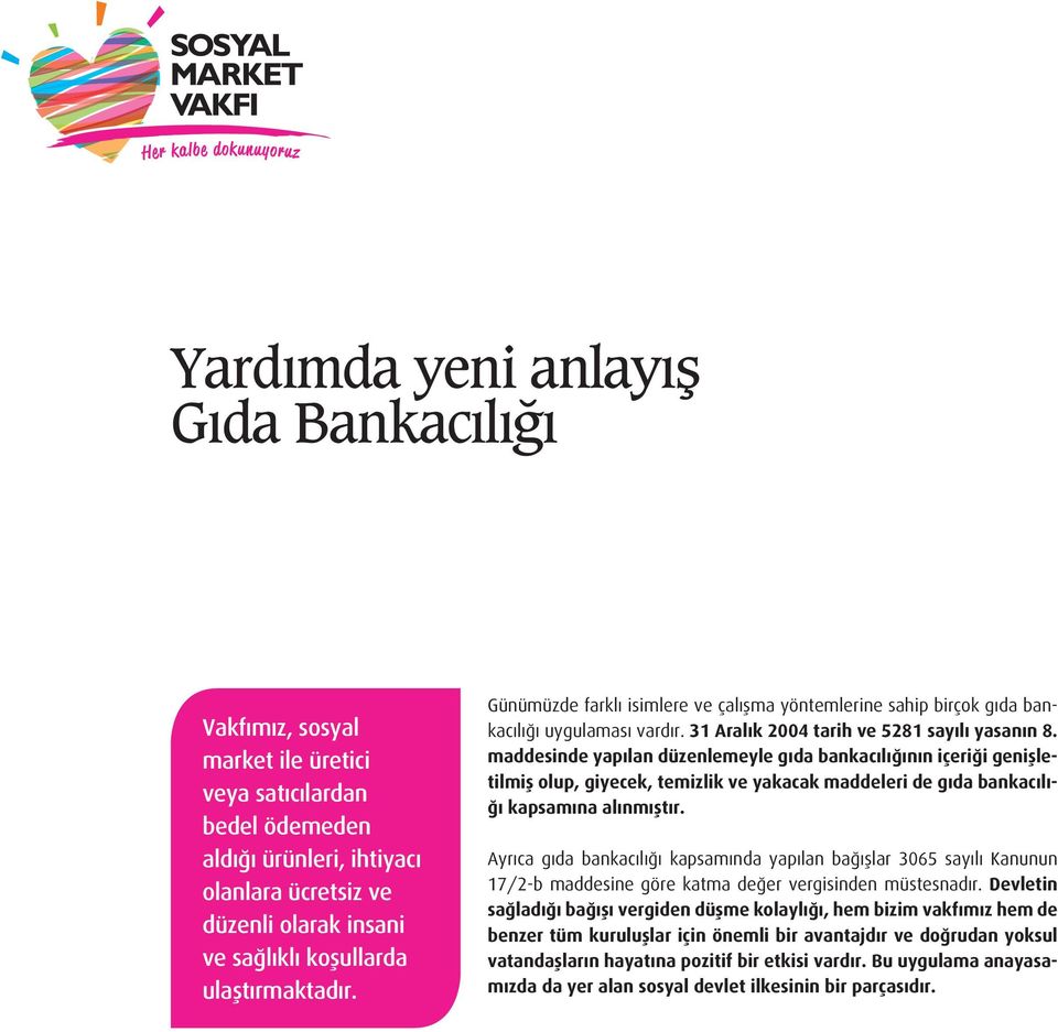 maddesinde yapılan düzenlemeyle gıda bankacılığının içeriği genişletilmiş olup, giyecek, temizlik ve yakacak maddeleri de gıda bankacılığı kapsamına alınmıştır.