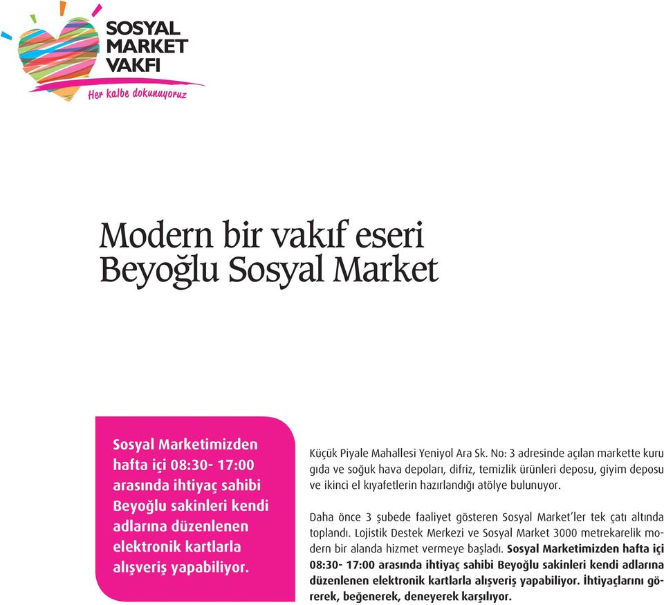 No: 3 adresinde açılan markette kuru gıda ve soğuk hava depoları, difriz, temizlik ürünleri deposu, giyim deposu ve ikinci el kıyafetlerin hazırlandığı atölye bulunuyor.