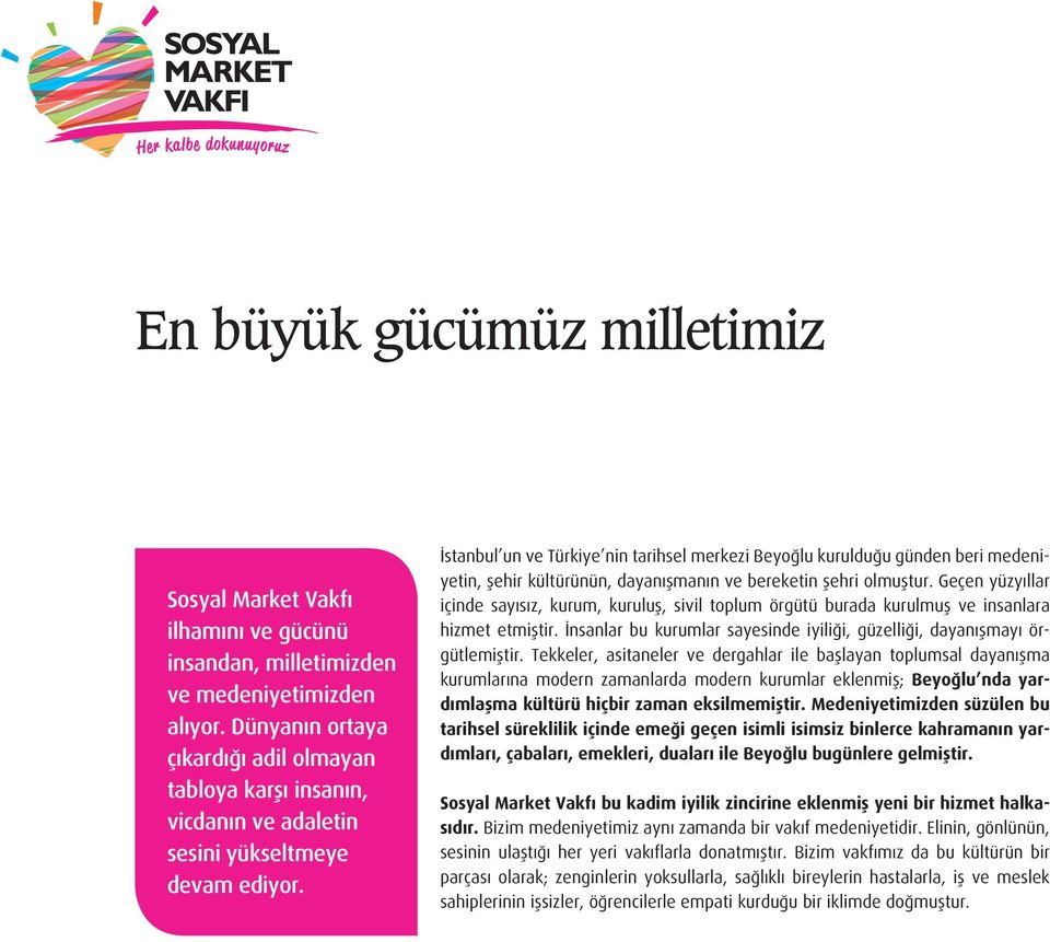 İstanbul un ve Türkiye nin tarihsel merkezi Beyoğlu kurulduğu günden beri medeniyetin, şehir kültürünün, dayanışmanın ve bereketin şehri olmuştur.