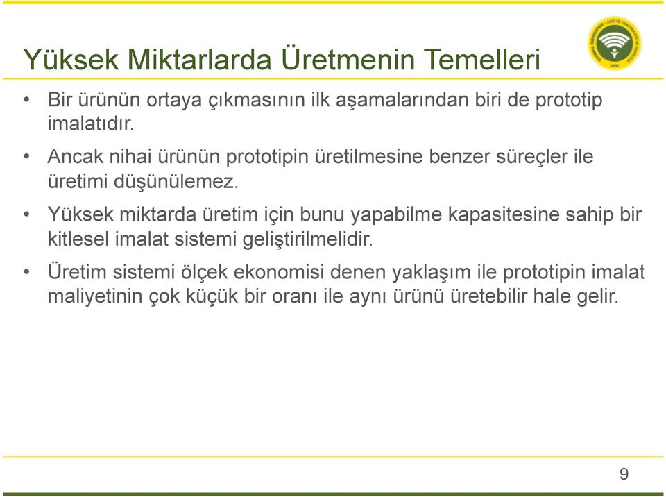 Yüksek miktarda üretim için bunu yapabilme kapasitesine sahip bir kitlesel imalat sistemi geliştirilmelidir.