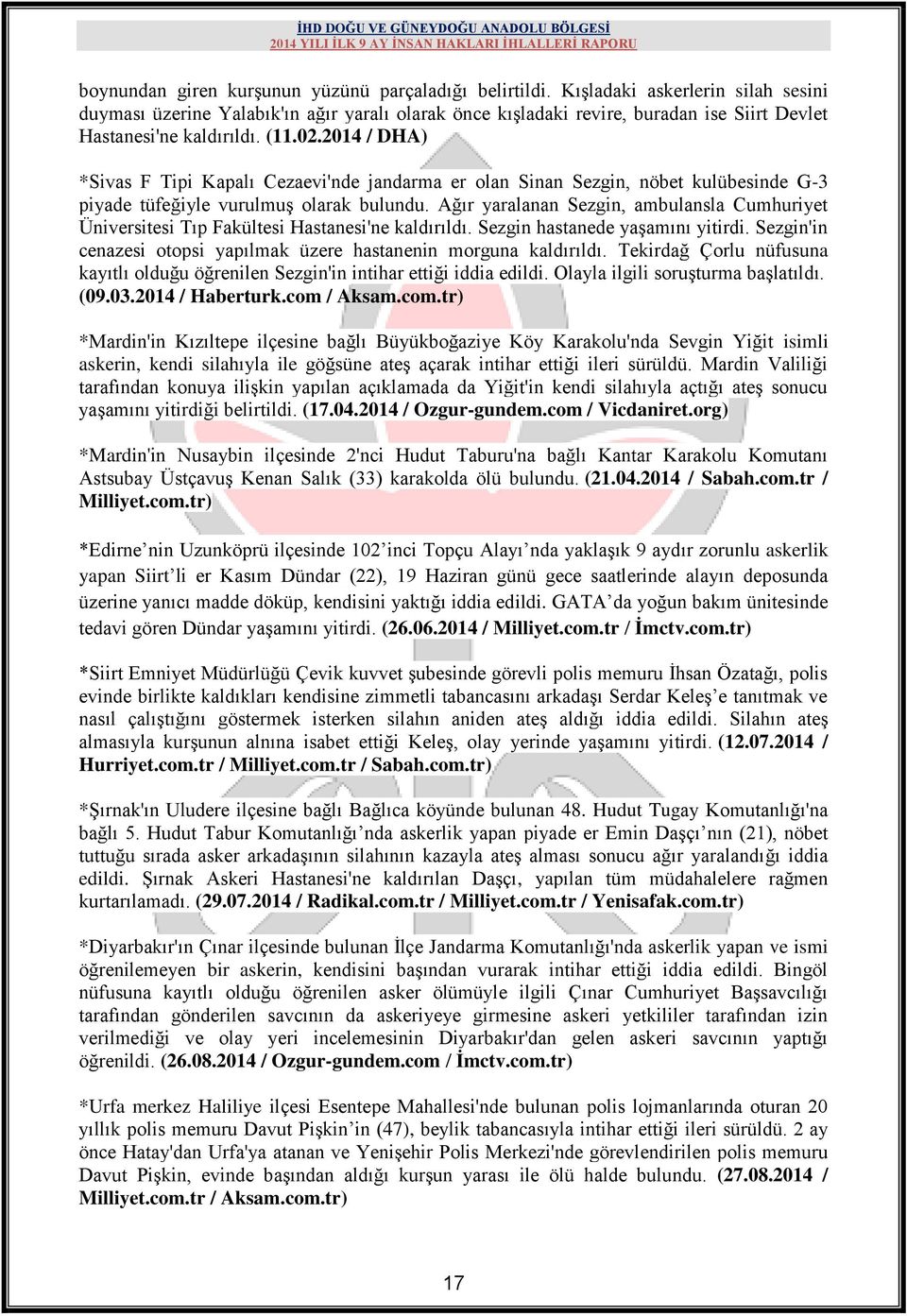 2014 / DHA) *Sivas F Tipi Kapalı Cezaevi'nde jandarma er olan Sinan Sezgin, nöbet kulübesinde G-3 piyade tüfeğiyle vurulmuģ olarak bulundu.