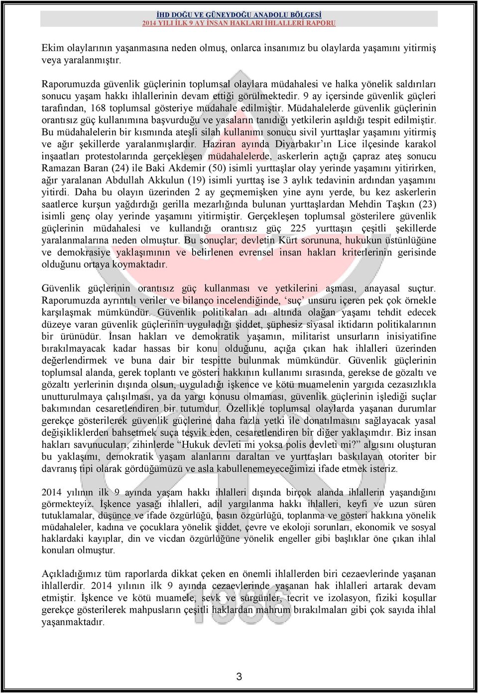 9 ay içersinde güvenlik güçleri tarafından, 168 toplumsal gösteriye müdahale edilmiģtir.