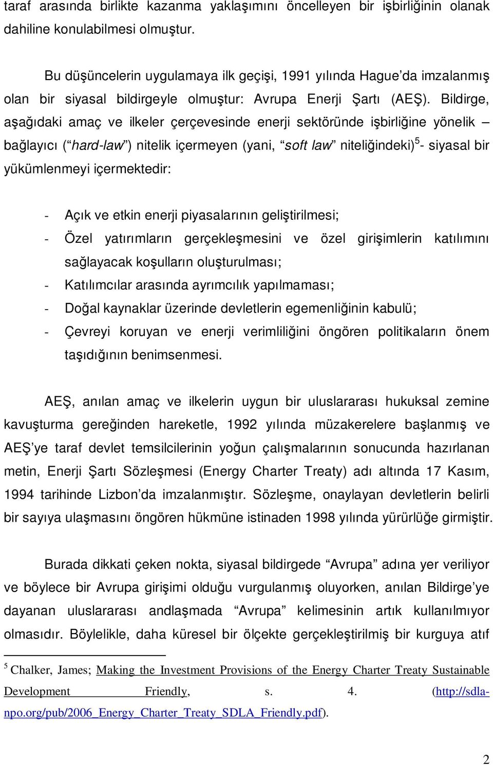 Bildirge, aşağıdaki amaç ve ilkeler çerçevesinde enerji sektöründe işbirliğine yönelik bağlayıcı ( hard-law ) nitelik içermeyen (yani, soft law niteliğindeki) 5 - siyasal bir yükümlenmeyi