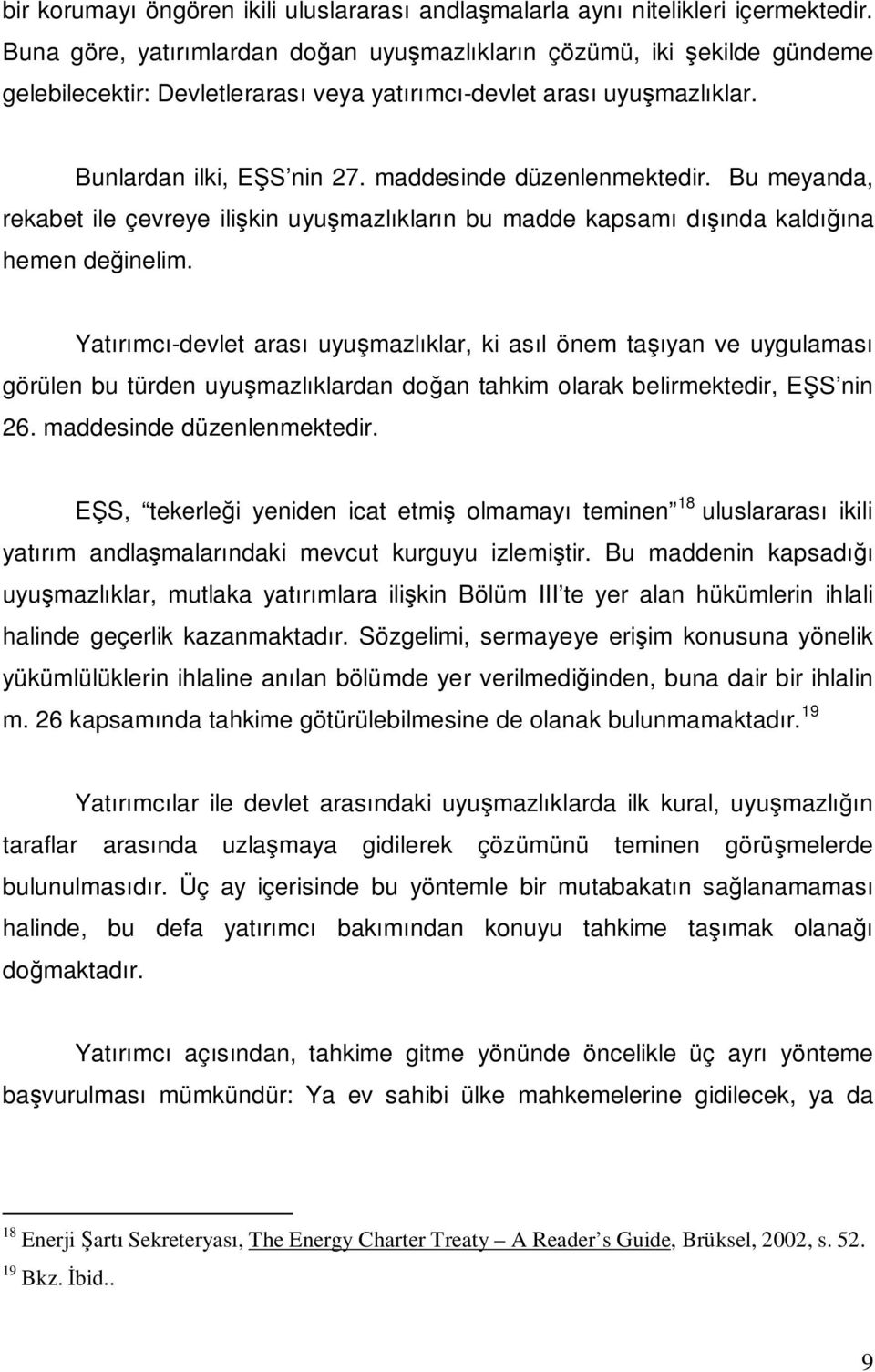 maddesinde düzenlenmektedir. Bu meyanda, rekabet ile çevreye ilişkin uyuşmazlıkların bu madde kapsamı dışında kaldığına hemen değinelim.